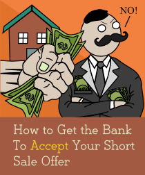 How to Get the Stubborn Bank to Accept Your Short Sale Offer