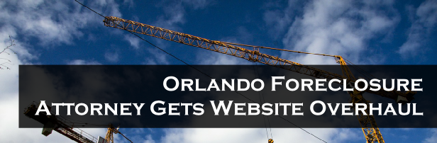 Orlando Foreclosure Attorney Website Gets an Overhaul
